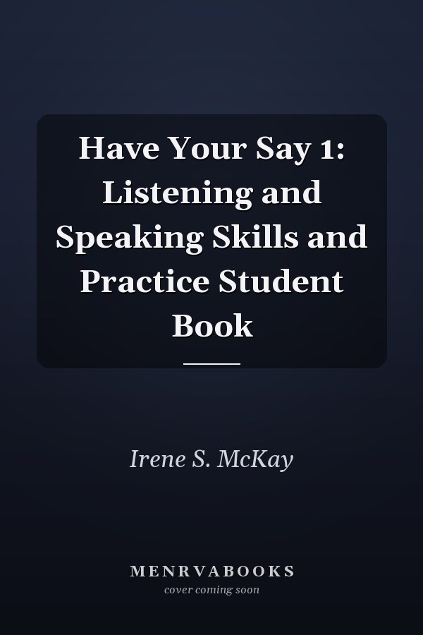 Have Your Say 1: Listening and Speaking Skills and Practice Student Book