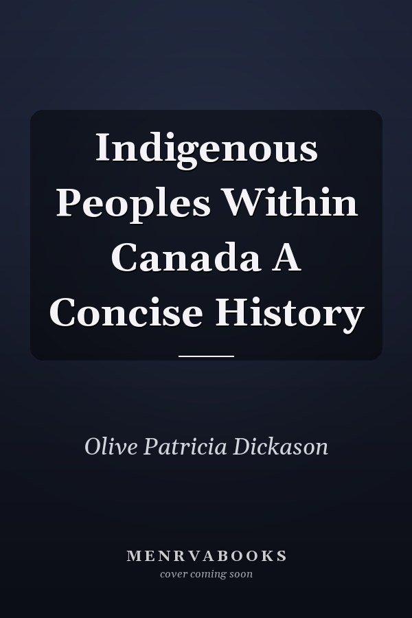 Indigenous Peoples Within Canada A Concise History