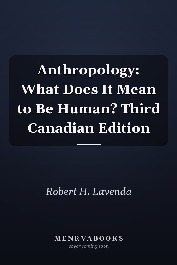 Anthropology: What Does It Mean to Be Human? Third Canadian Edition