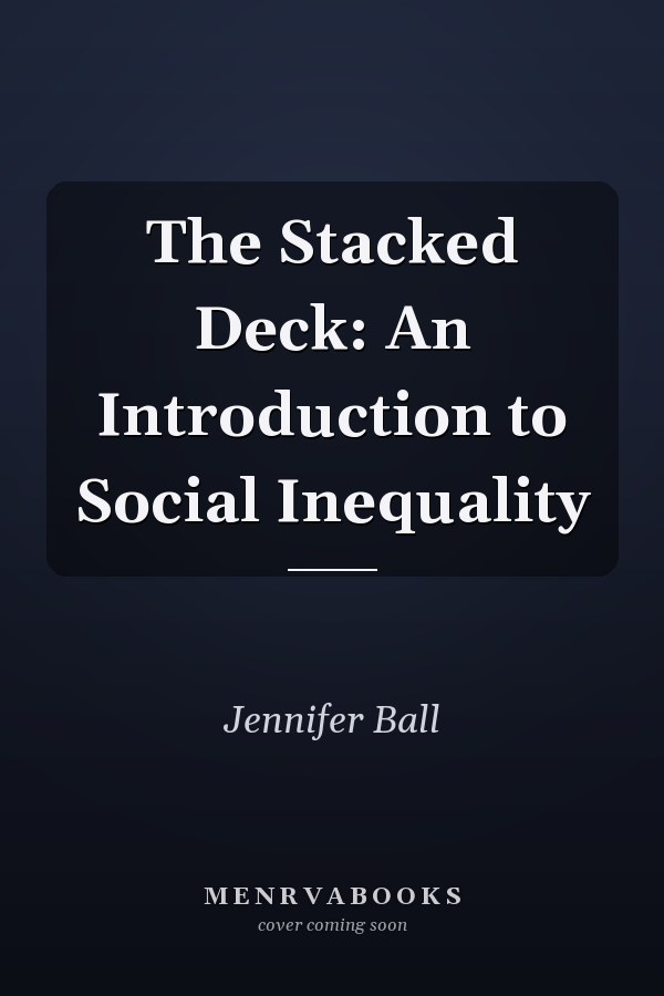 The Stacked Deck: An Introduction to Social Inequality