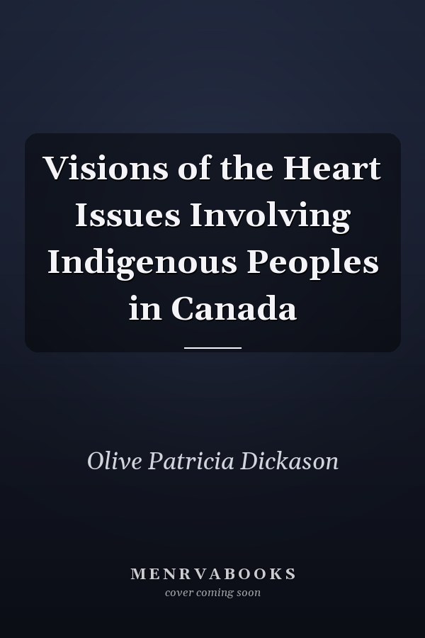 Visions of the Heart Issues Involving Indigenous Peoples in Canada