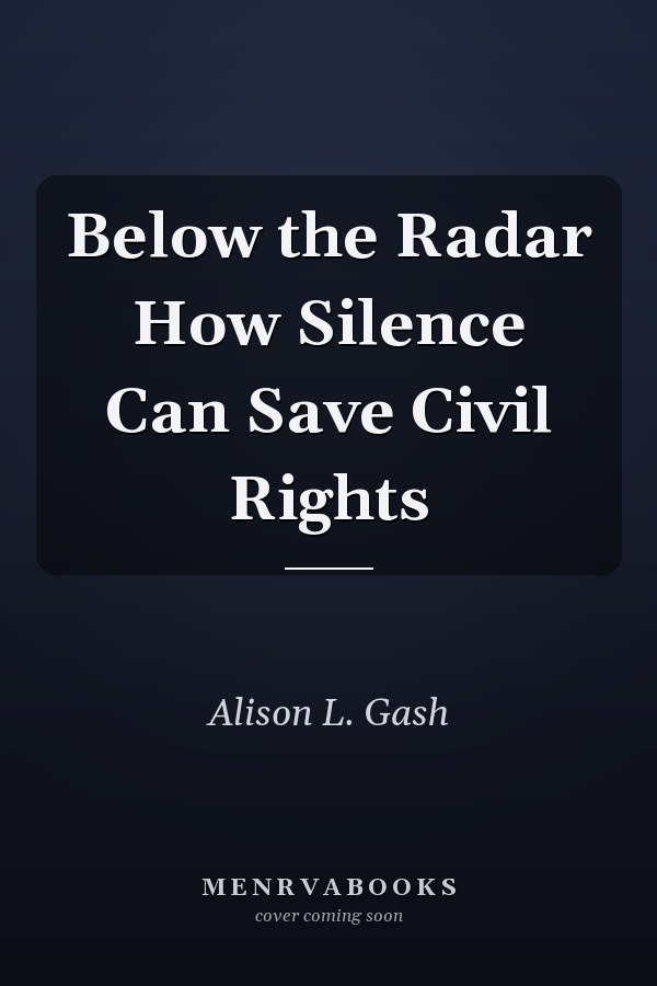 Below the Radar How Silence Can Save Civil Rights