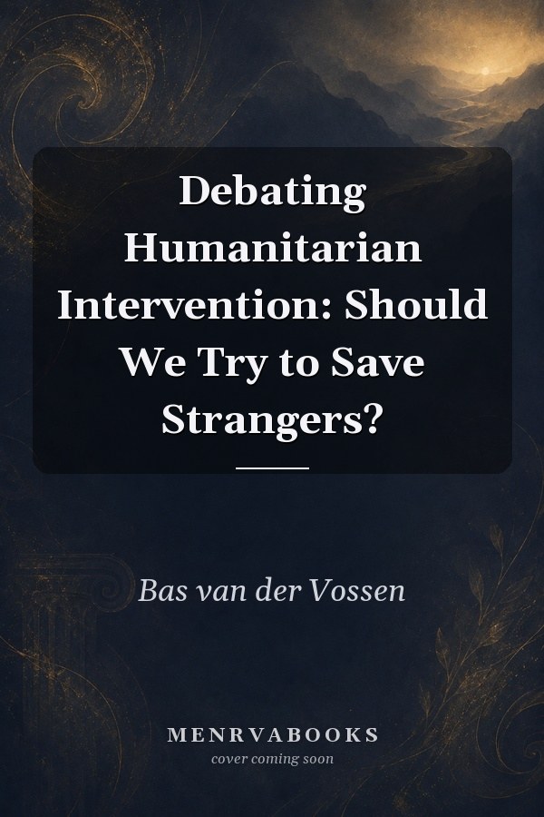 Debating Humanitarian Intervention: Should We Try to Save Strangers?