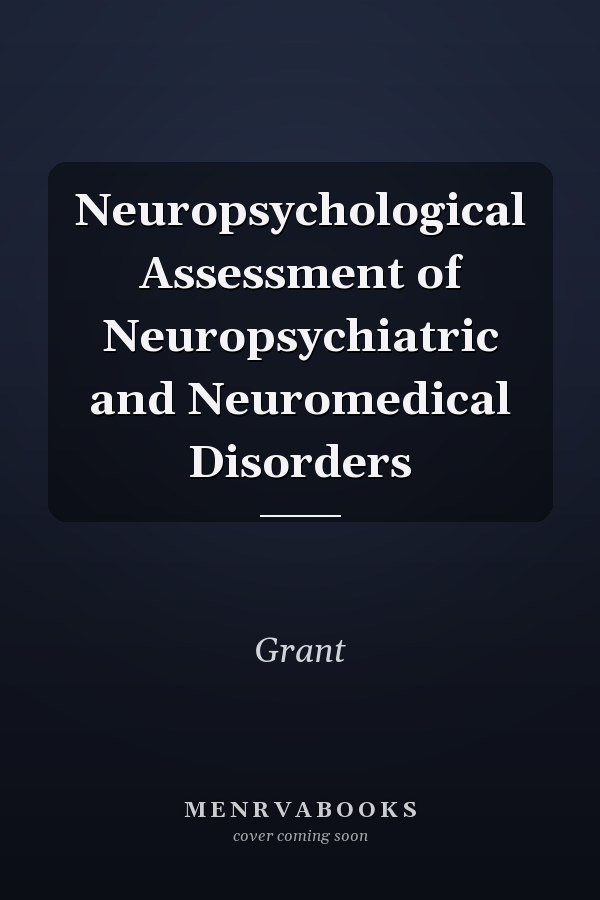 Neuropsychological Assessment of Neuropsychiatric and Neuromedical Disorders
