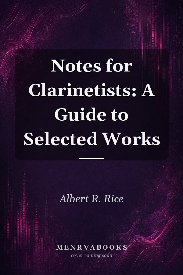 Notes for Clarinetists: A Guide to Selected Works
