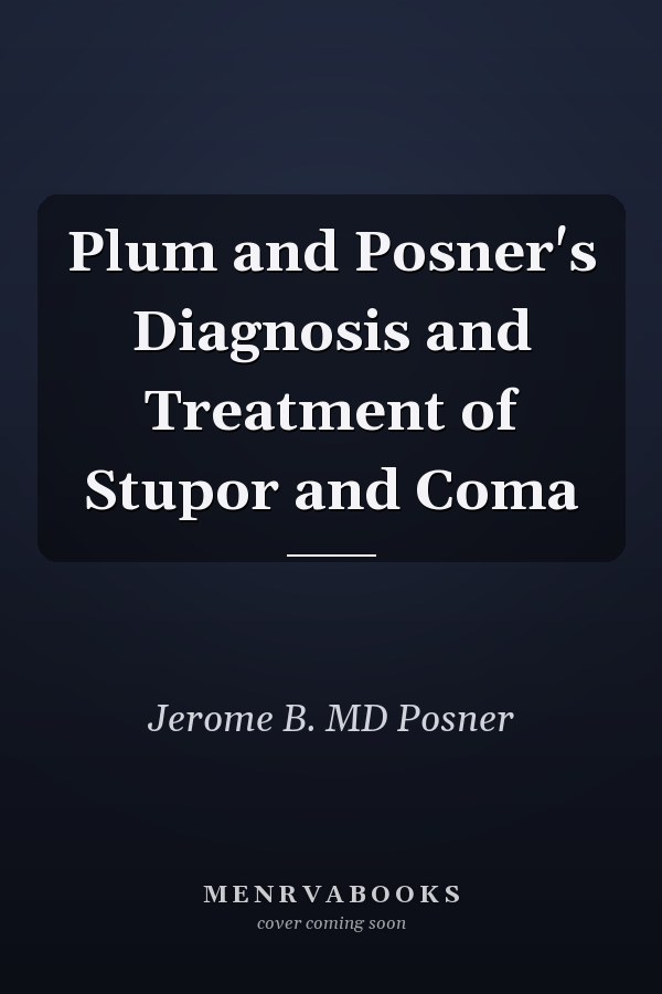 Plum and Posner's Diagnosis and Treatment of Stupor and Coma