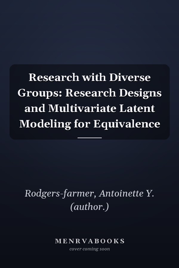 Research with Diverse Groups: Research Designs and Multivariate Latent Modeling for Equivalence
