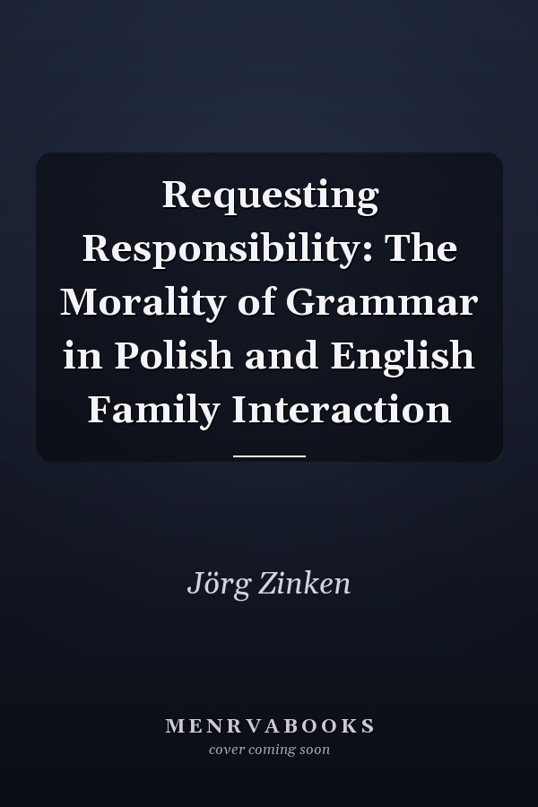 Requesting Responsibility: The Morality of Grammar in Polish and English Family Interaction