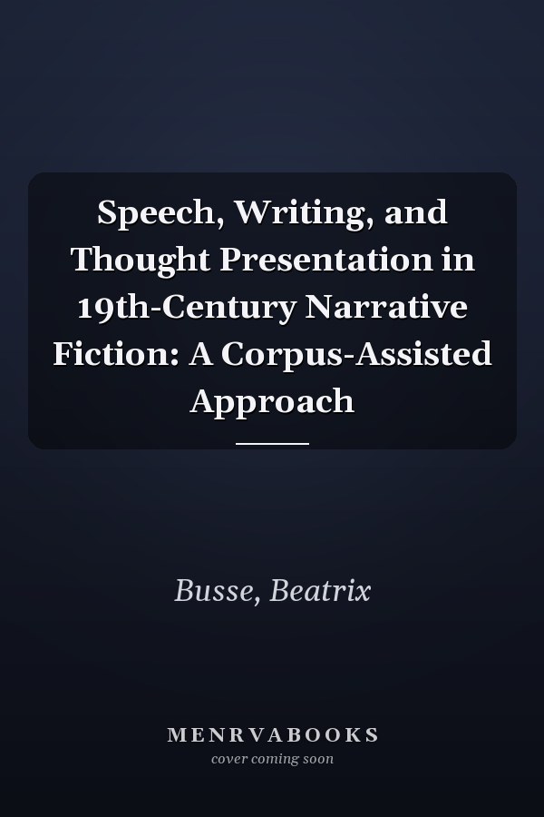 Speech, Writing, and Thought Presentation in 19th-Century Narrative Fiction: A Corpus-Assisted Approach