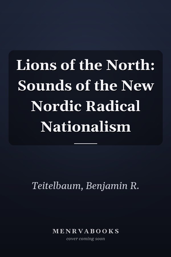 Lions of the North: Sounds of the New Nordic Radical Nationalism