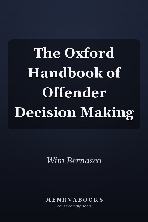 The Oxford Handbook of Offender Decision Making