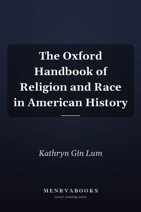 The Oxford Handbook of Religion and Race in American History