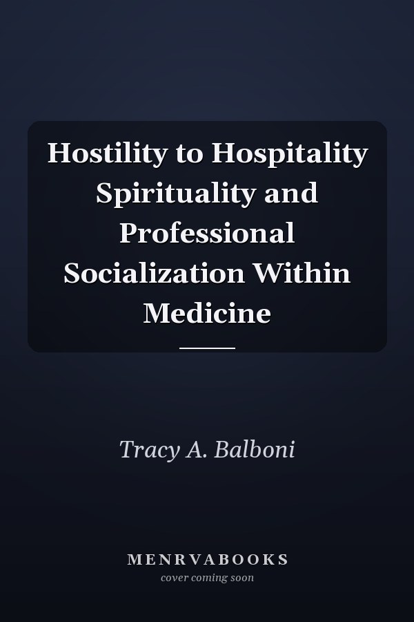 Hostility to Hospitality Spirituality and Professional Socialization Within Medicine