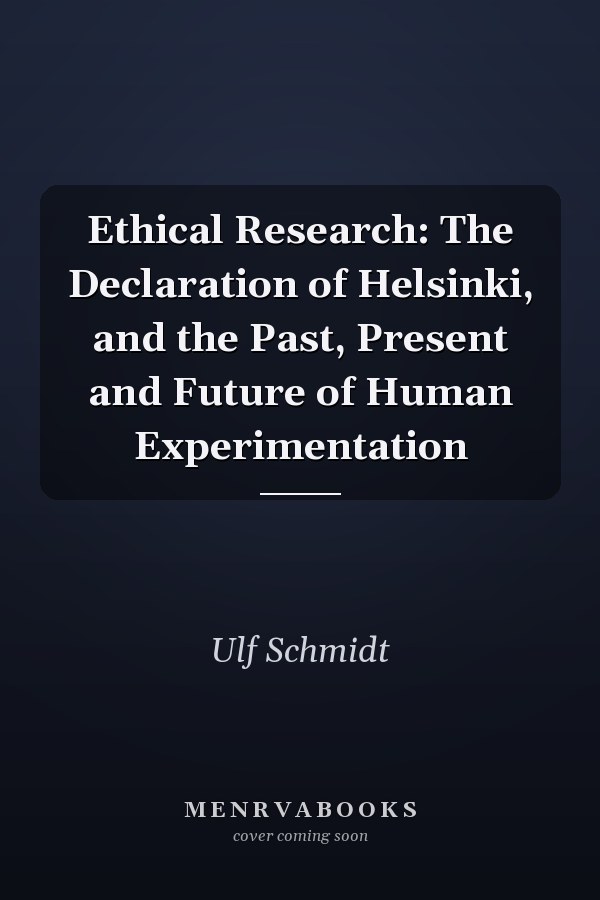 Ethical Research: The Declaration of Helsinki, and the Past, Present and Future of Human Experimentation