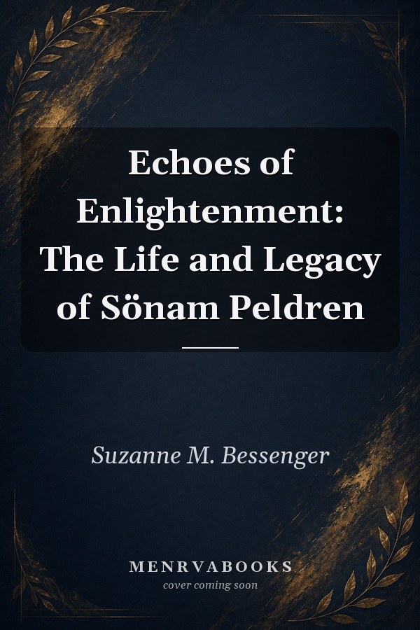Echoes of Enlightenment: The Life and Legacy of Sönam Peldren