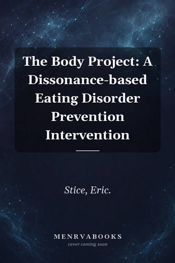 The Body Project: A Dissonance-based Eating Disorder Prevention Intervention