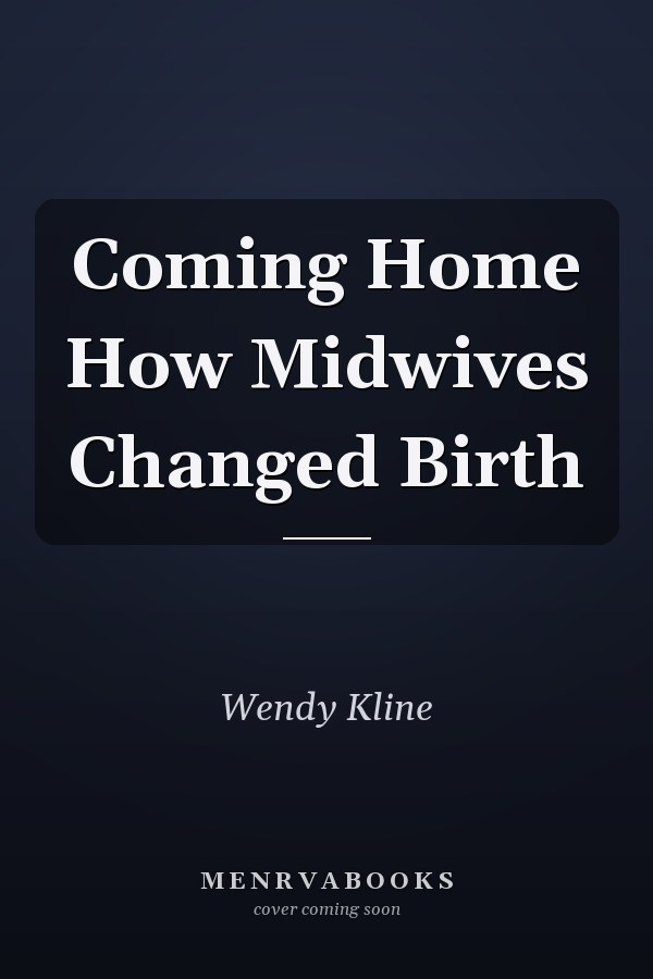 Coming Home How Midwives Changed Birth