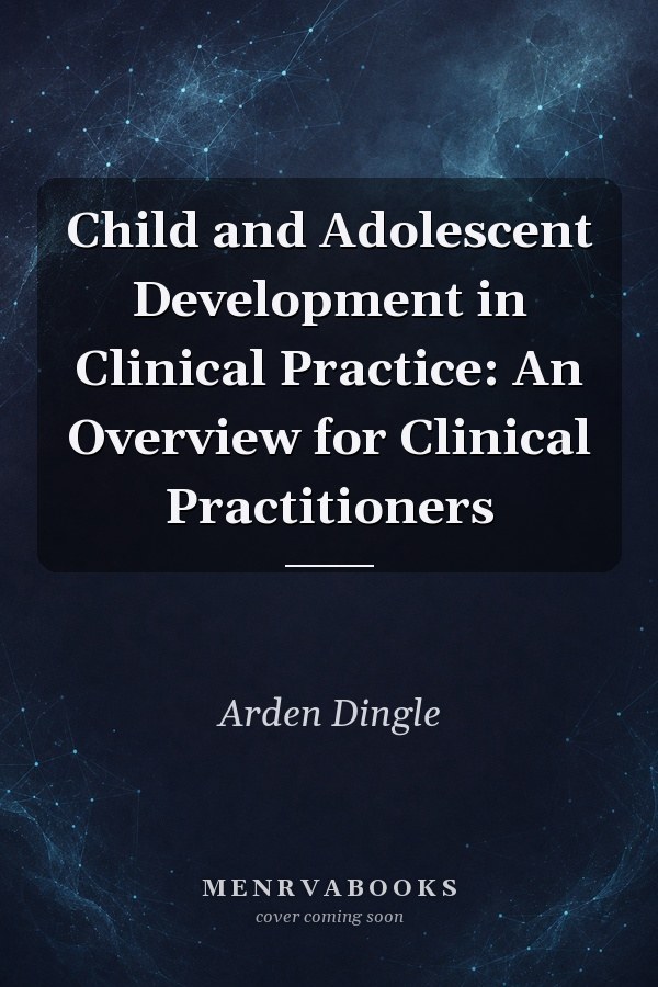 Child and Adolescent Development in Clinical Practice: An Overview for Clinical Practitioners