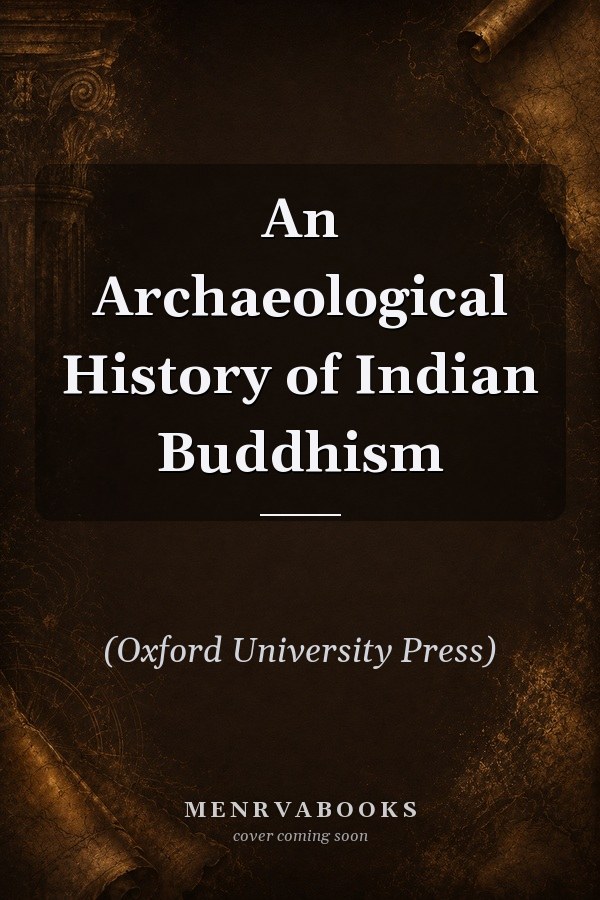An Archaeological History of Indian Buddhism