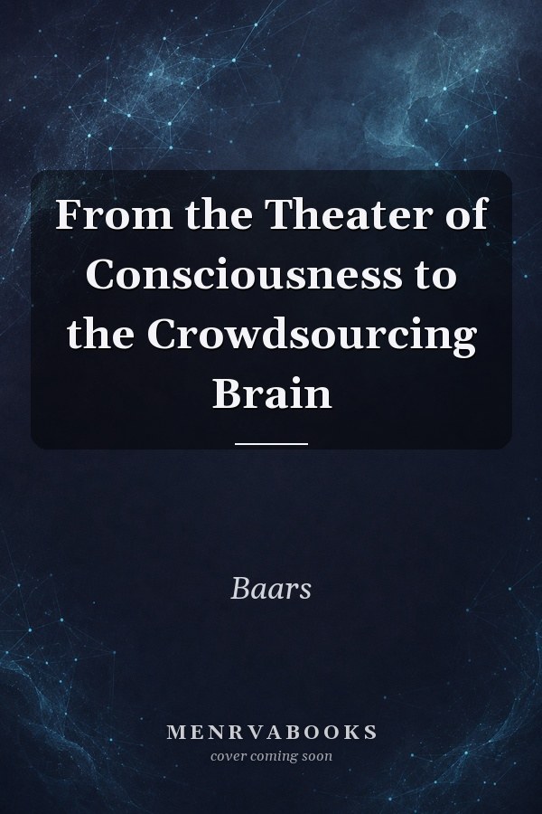 From the Theater of Consciousness to the Crowdsourcing Brain