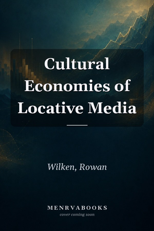 Cultural Economies of Locative Media