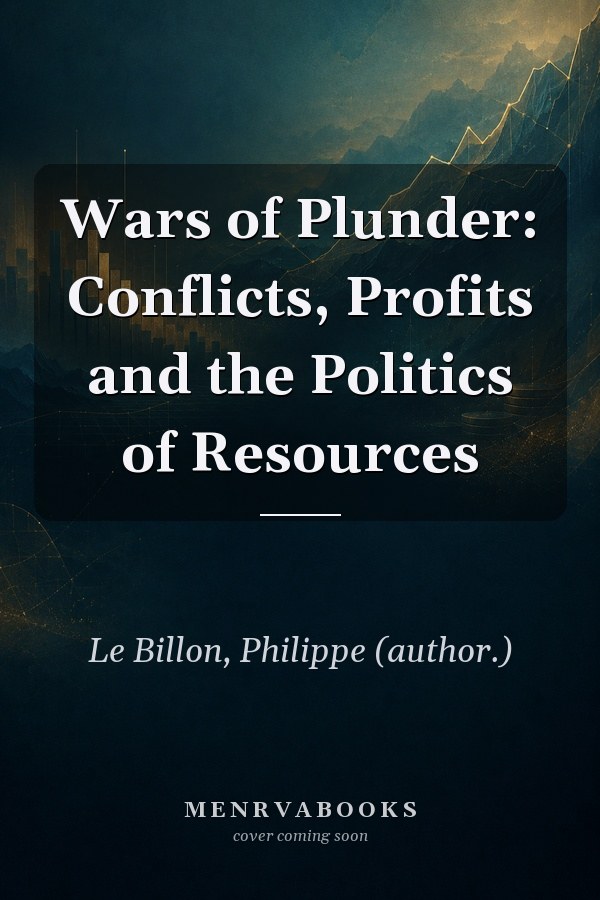 Wars of Plunder: Conflicts, Profits and the Politics of Resources