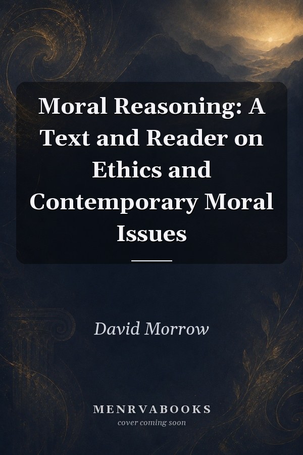 Moral Reasoning: A Text and Reader on Ethics and Contemporary Moral Issues