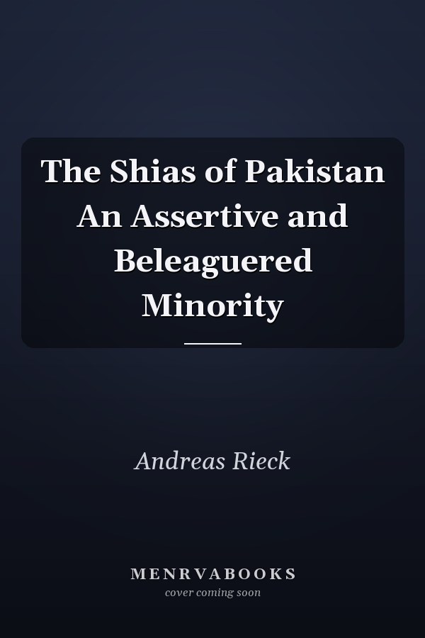 The Shias of Pakistan An Assertive and Beleaguered Minority