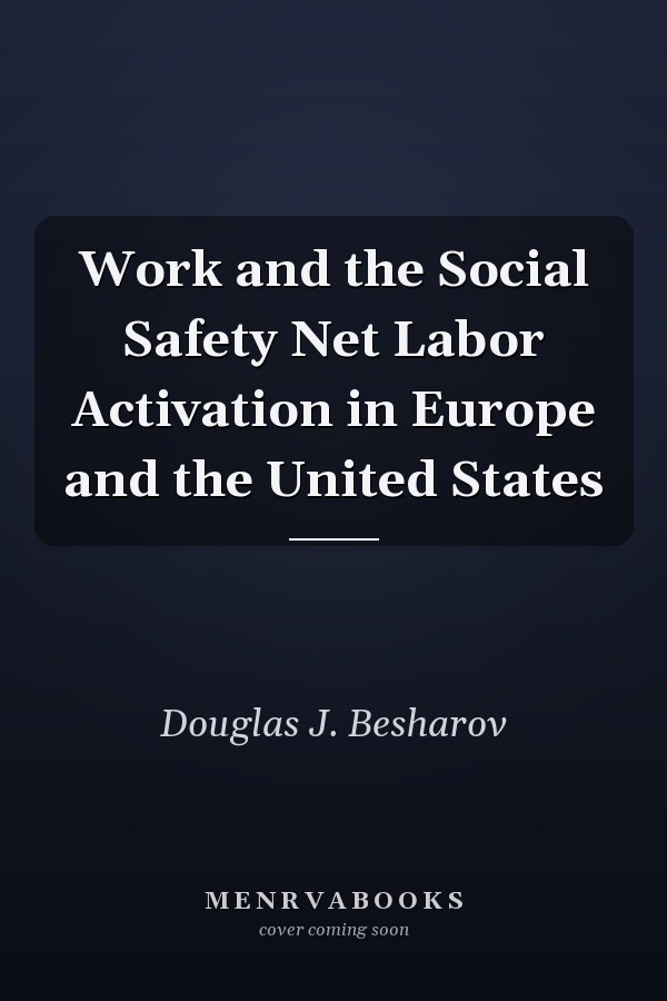 Work and the Social Safety Net Labor Activation in Europe and the United States