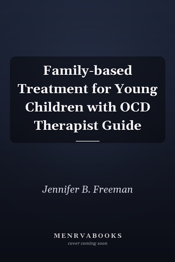 Family-based Treatment for Young Children with OCD Therapist Guide