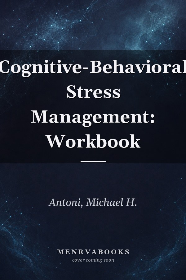 Cognitive-Behavioral Stress Management: Workbook