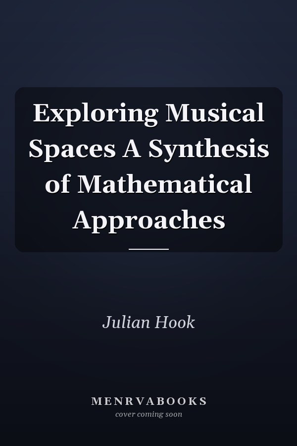 Exploring Musical Spaces A Synthesis of Mathematical Approaches