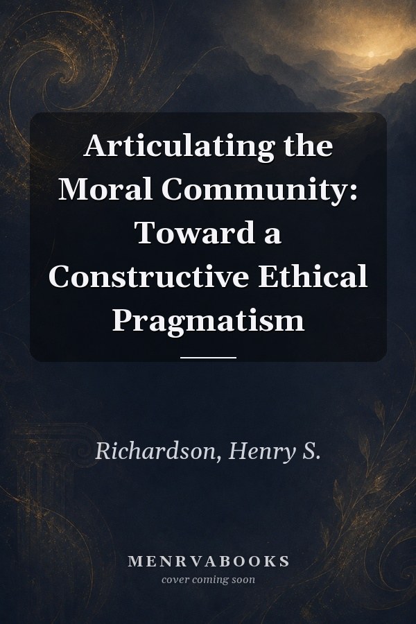 Articulating the Moral Community: Toward a Constructive Ethical Pragmatism