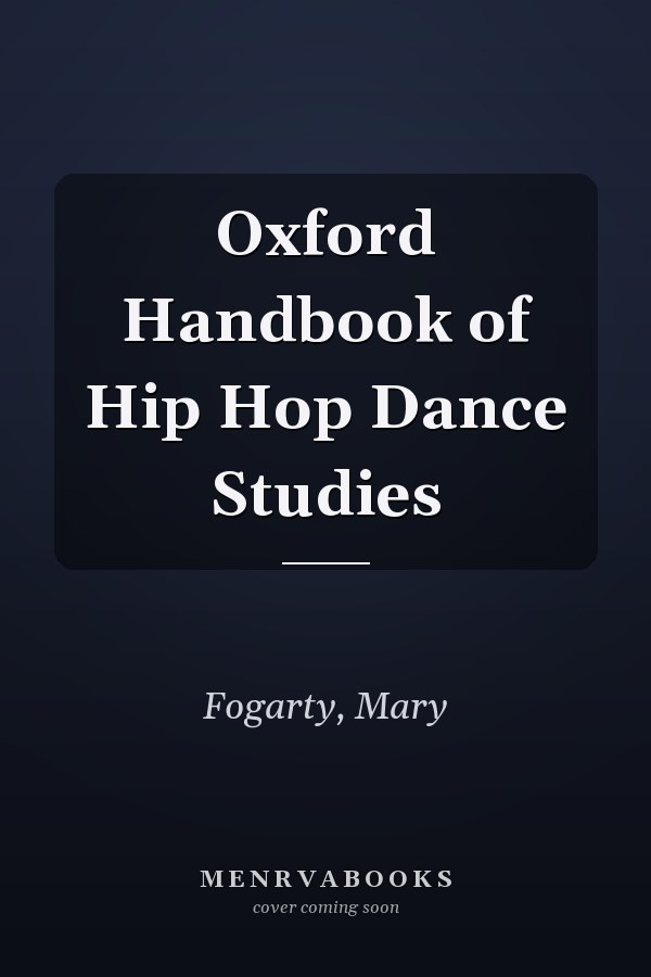 Oxford Handbook of Hip Hop Dance Studies