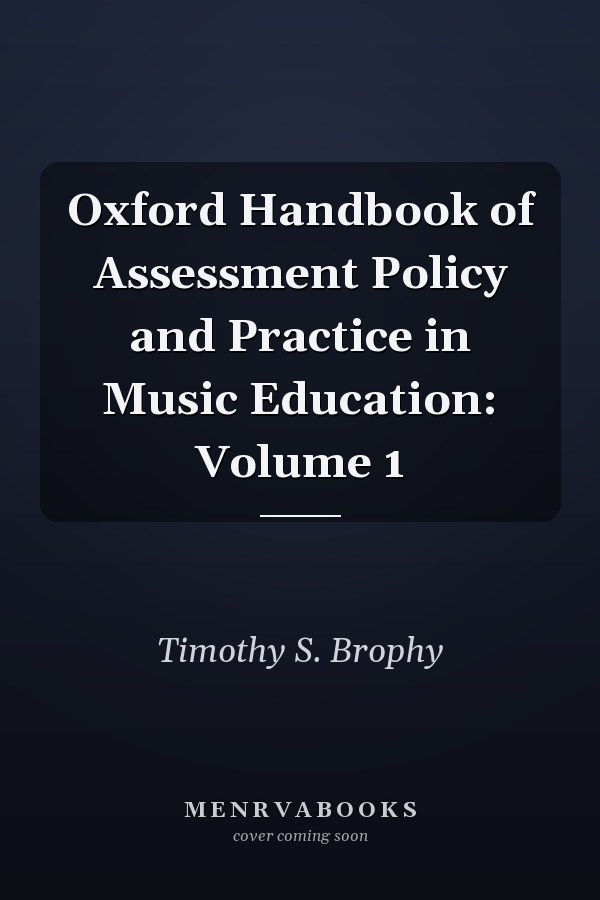 Oxford Handbook of Assessment Policy and Practice in Music Education: Volume 1
