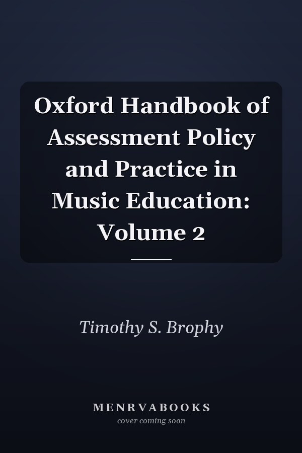 Oxford Handbook of Assessment Policy and Practice in Music Education: Volume 2