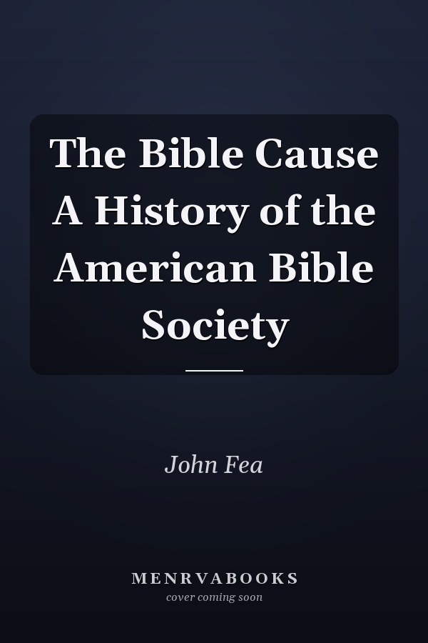 The Bible Cause A History of the American Bible Society