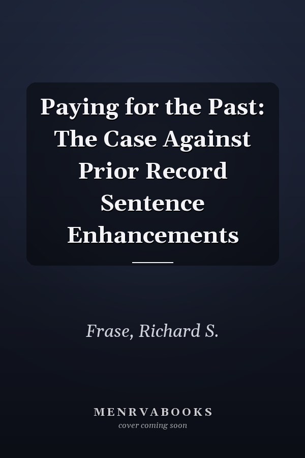 Paying for the Past: The Case Against Prior Record Sentence Enhancements