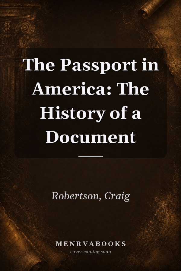 The Passport in America: The History of a Document