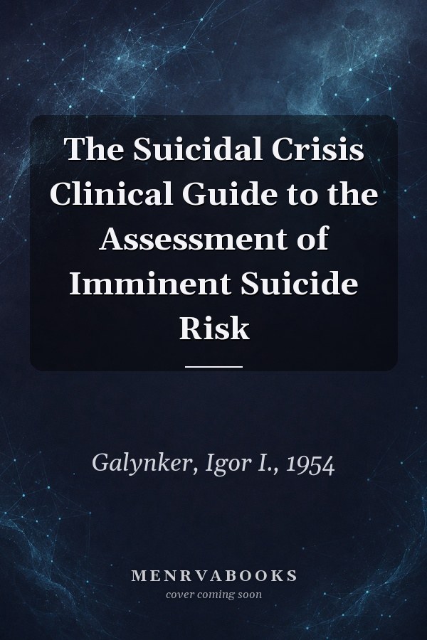 The Suicidal Crisis Clinical Guide to the Assessment of Imminent Suicide Risk