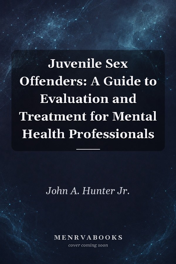 Juvenile Sex Offenders: A Guide to Evaluation and Treatment for Mental Health Professionals