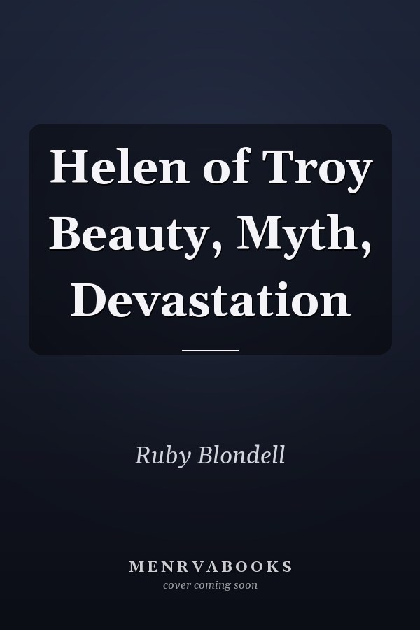 Helen of Troy Beauty, Myth, Devastation