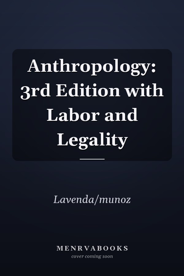 Anthropology: 3rd Edition with Labor and Legality