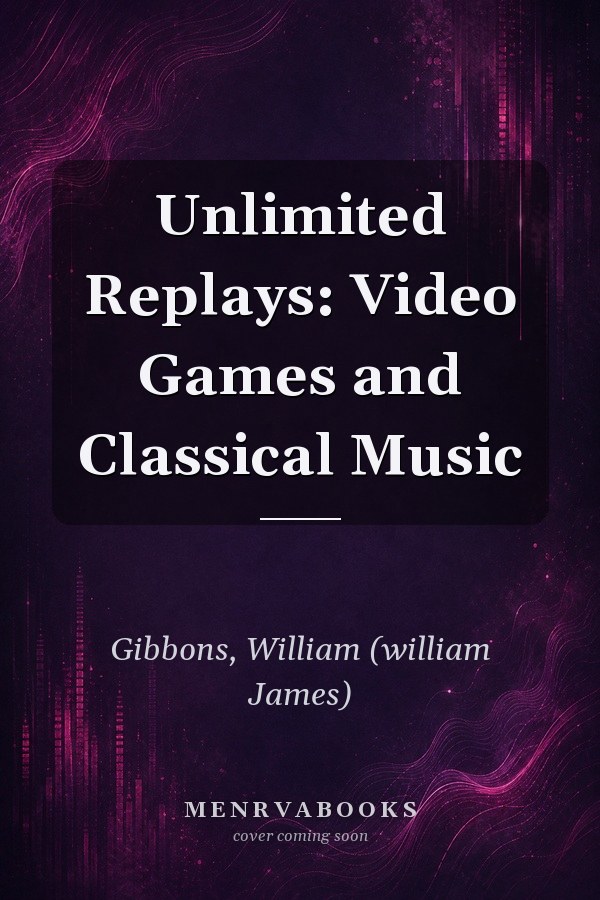 Unlimited Replays: Video Games and Classical Music