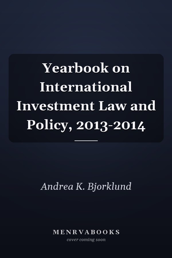 Yearbook on International Investment Law and Policy, 2013-2014