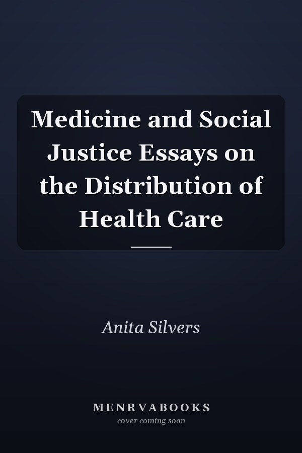 Medicine and Social Justice Essays on the Distribution of Health Care