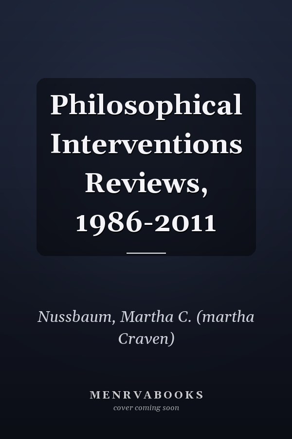 Philosophical Interventions Reviews, 1986-2011