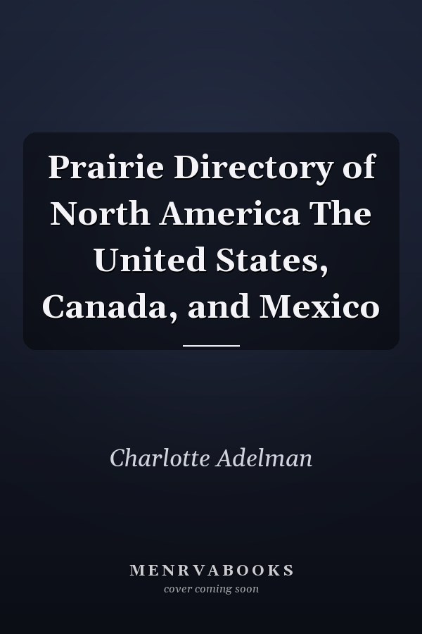 Prairie Directory of North America The United States, Canada, and Mexico