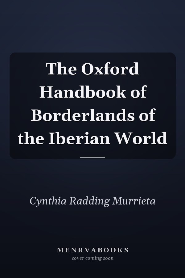 The Oxford Handbook of Borderlands of the Iberian World