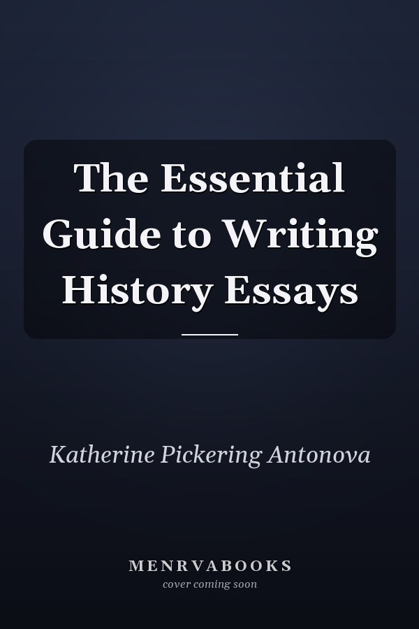 The Essential Guide to Writing History Essays